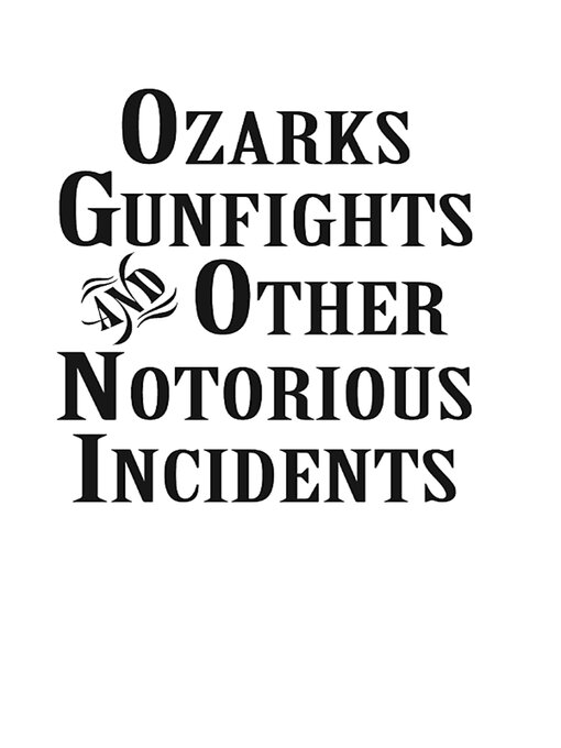 Title details for Ozarks Gunfights and Other Notorious Incidents by Larry Wood - Available